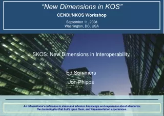 “New Dimensions in KOS” CENDI/NKOS Workshop September 11, 2008 Washington, DC, USA