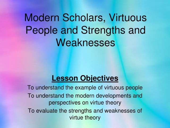 modern scholars virtuous people and strengths and weaknesses