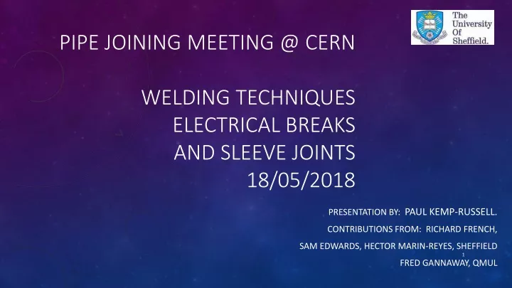 pipe joining meeting @ cern welding techniques electrical breaks and sleeve joints 18 05 2018