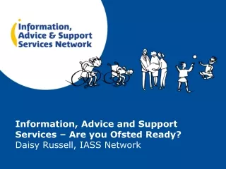 Information, Advice and Support Services – Are you Ofsted Ready? Daisy Russell, IASS Network