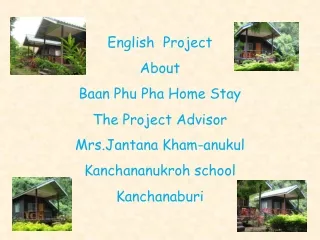 English  Project About Baan Phu Pha Home Stay The Project Advisor Mrs.Jantana Kham-anukul