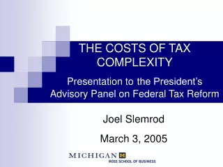 THE COSTS OF TAX COMPLEXITY Presentation to the President’s Advisory Panel on Federal Tax Reform