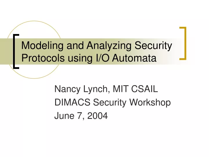 modeling and analyzing security protocols using i o automata