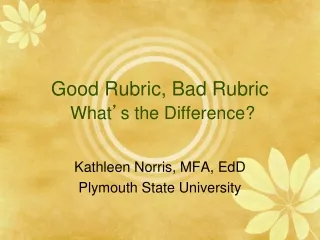 Good Rubric, Bad Rubric What ’ s the Difference?