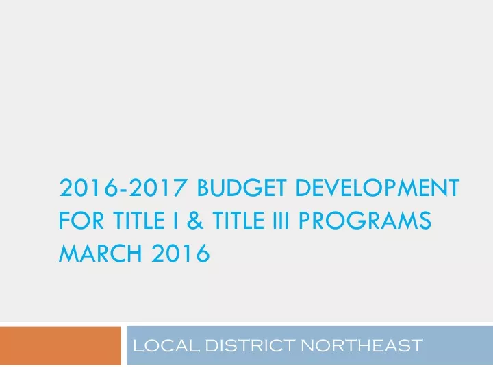 2016 2017 budget development f or title i title iii programs march 2016