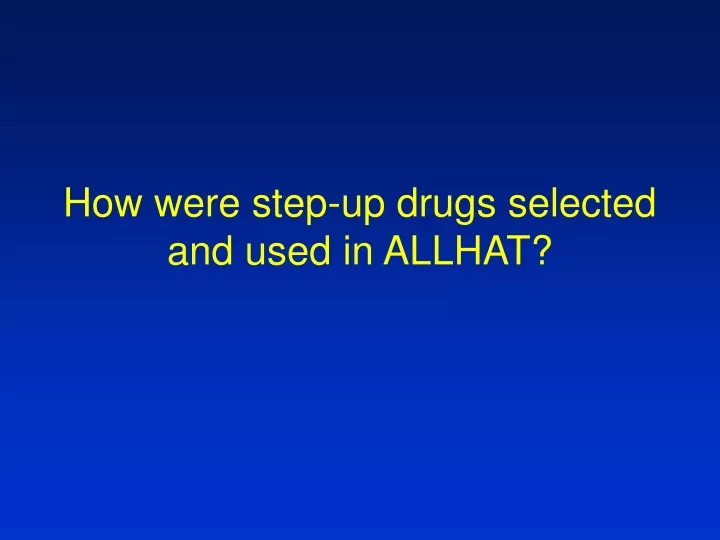 how were step up drugs selected and used in allhat