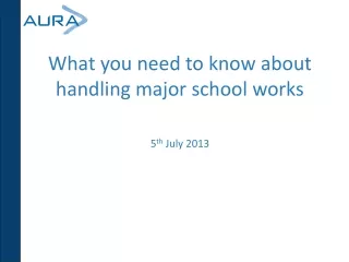 What you need to know about handling major school works 5 th  July 2013