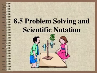 8.5 Problem Solving and Scientific Notation