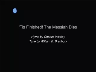 'Tis Finished! The Messiah Dies