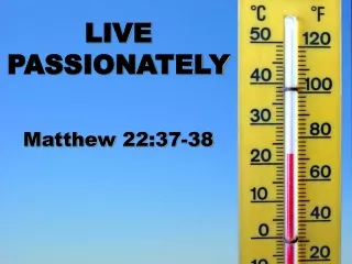 LIVE PASSIONATELY Matthew 22:37-38
