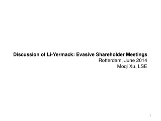 Discussion of Li-Yermack: Evasive Shareholder Meetings Rotterdam, June 2014 Moqi Xu, LSE