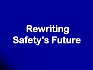 Rewriting Safety’s Future