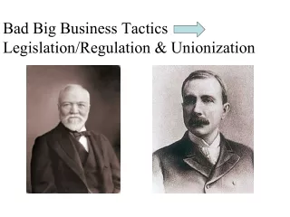 Bad Big Business Tactics Legislation/Regulation &amp; Unionization