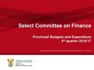 Select Committee on Finance  Provincial Budgets and Expenditure 4 th  quarter 2016/17