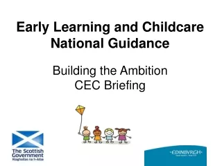 Early Learning and Childcare National Guidance  Building the Ambition CEC Briefing