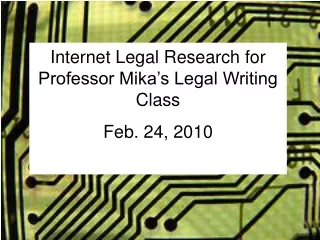 Internet Legal Research for Professor Mika’s Legal Writing Class Feb. 24, 2010