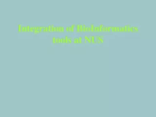 Integration of BioInformatics tools at NUS