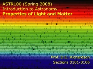 ASTR100 (Spring 2008)  Introduction to Astronomy Properties of Light and Matter