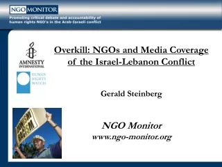 Overkill: NGOs and Media Coverage  of the Israel-Lebanon Conflict Gerald Steinberg NGO Monitor