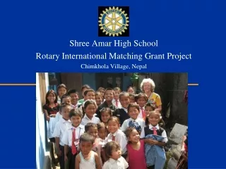 Shree Amar High School Rotary International Matching Grant Project Chimkhola Village, Nepal