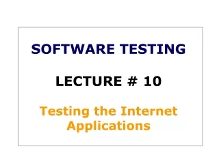 SOFTWARE TESTING LECTURE # 10 Testing the Internet Applications