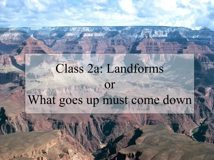 class 2a landforms or what goes up must come down