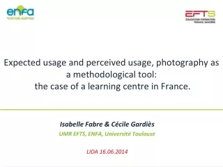 Isabelle Fabre &amp; Cécile Gardiès UMR EFTS, ENFA, Université Toulouse LIDA 16.06.2014
