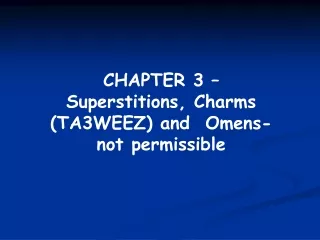 CHAPTER 3 –  Superstitions, Charms (TA3WEEZ) and  Omens-not permissible