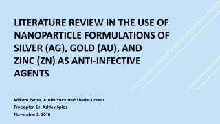 LITERATURE REVIEW IN THE USE OF  NANOPARTICLE FORMULATIONS OF  SILVER (AG), GOLD (AU), AND