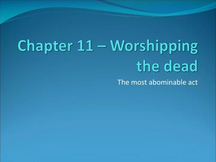 chapter 11 worshipping the dead