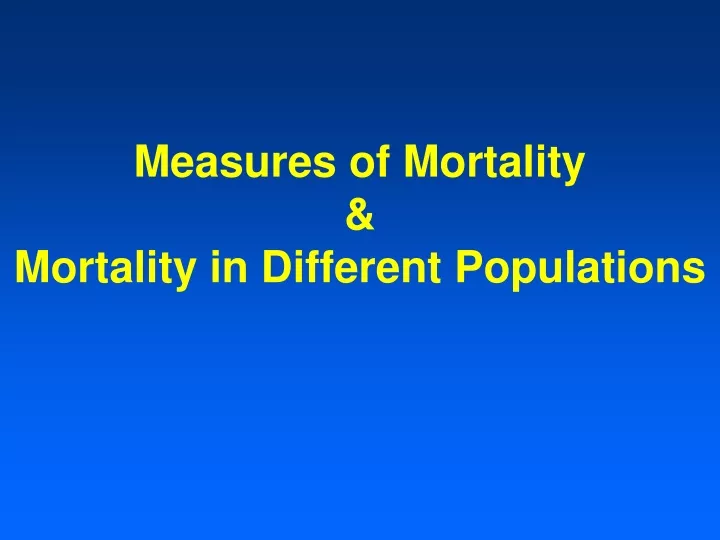 measures of mortality mortality in different populations