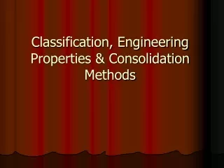 Classification, Engineering Properties &amp; Consolidation Methods