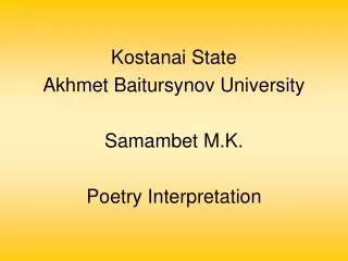 Kostanai State  Akhmet Baitursynov University Samambet M.K. Poetry Interpretation