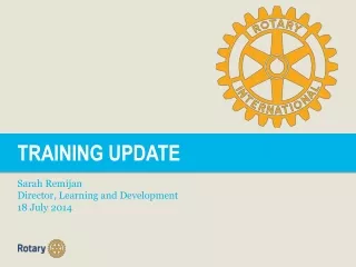 TRAINING UPDATE Sarah Remijan Director, Learning and Development 18 July 2014