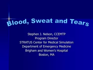 Stephen J. Nelson, CCEMTP Program Director STRATUS Center for Medical Simulation