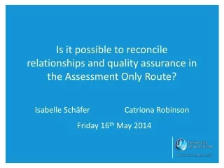 Is it possible to reconcile relationships and quality assurance in the Assessment Only Route?