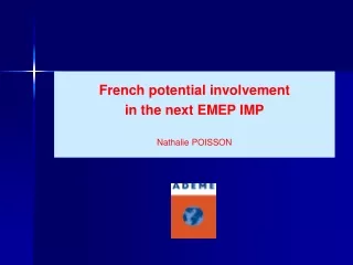 French potential involvement in the next EMEP IMP Nathalie POISSON
