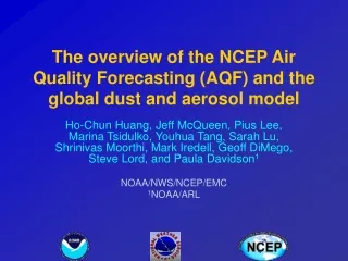 The overview of the NCEP Air Quality Forecasting (AQF) and the global dust and aerosol model