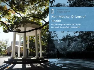 Non-Medical Drivers of Health Marci Morgenlander, MD MPH Deborah Porterfield, MD MPH