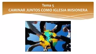 Tema 5 CAMINAR JUNTOS COMO IGLESIA MISIONERA