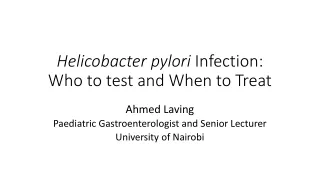 Helicobacter pylori  Infection: Who to test and When to Treat