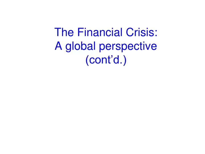 the financial crisis a global perspective cont d