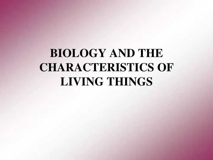 biology and the characteristics of living things