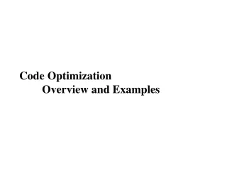 Code Optimization 	Overview and Examples