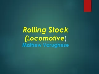 Rolling Stock  (Locomotive ) Mathew  Varughese