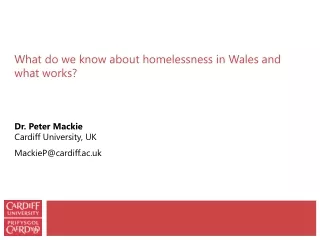 What do we know about homelessness in Wales and what works? Dr. Peter Mackie