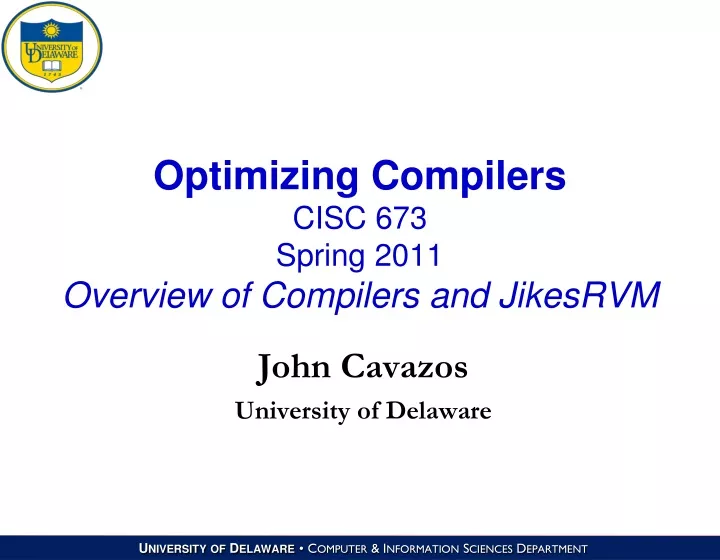 optimizing compilers cisc 673 spring 2011 overview of compilers and jikesrvm