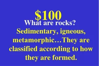 Sedimentary, igneous, metamorphic…They are classified according to how they are formed.