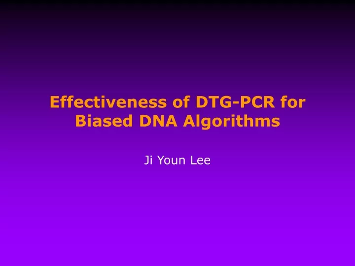 effectiveness of dtg pcr for biased dna algorithms