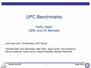 UPC Benchmarks Kathy Yelick LBNL and UC Berkeley